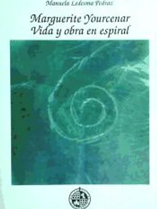 Marguerite Yourcenar. Vida y obra en espiral