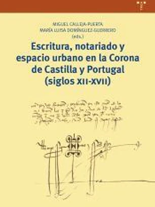 Escritura, notariado y espacio urbano en la Corona de Castilla y Portugal (siglos XII-XVII)