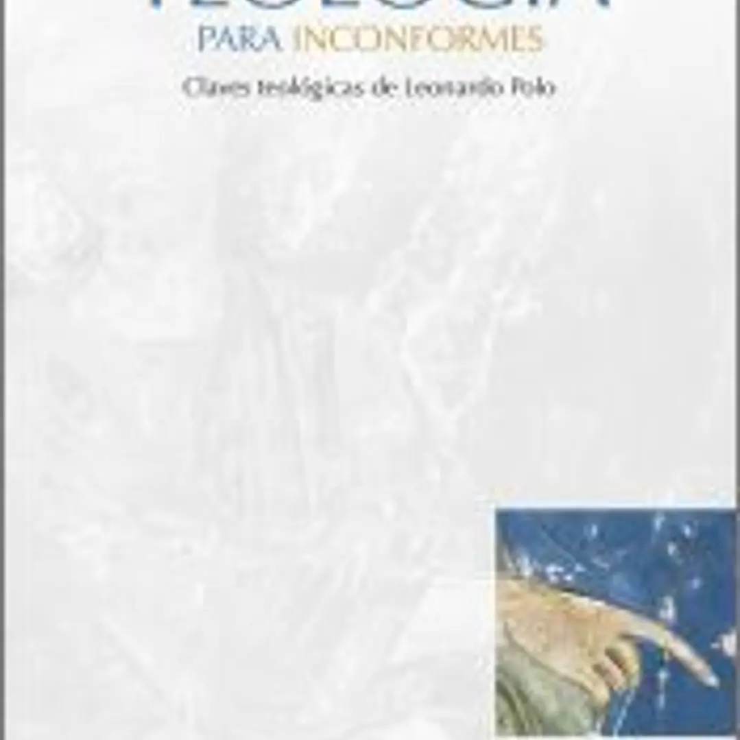 Teología para inconformes: Claves teológicas de Leonardo Polo 1