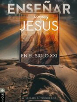 Enseñar Como Jesús En El Siglo XXI: Principios Bíblico-Teológicos Para La Educación En Línea