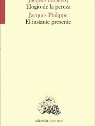 Elogio de la pereza / El instante presente