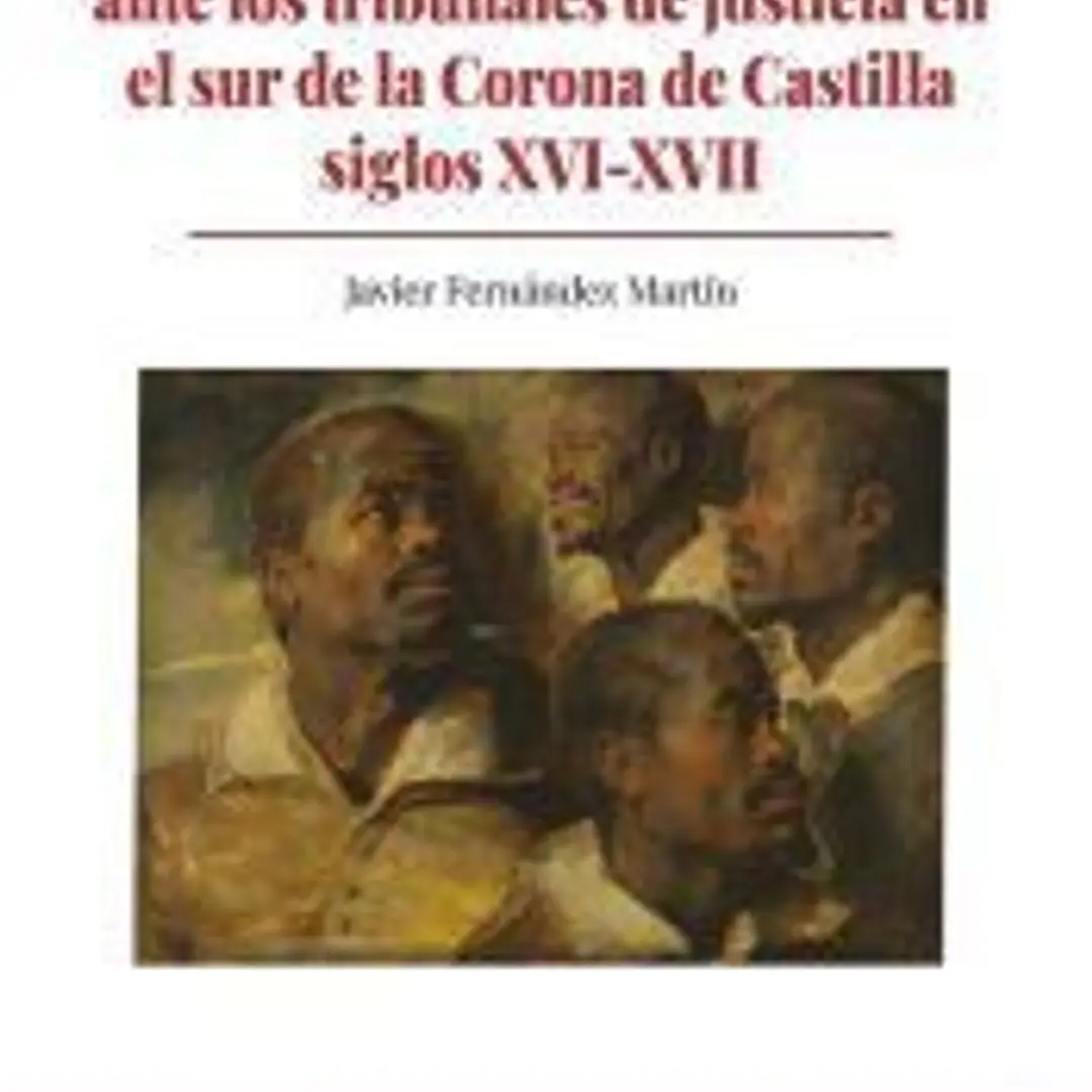 Esclavos y libertos ante los tribunales de justicia en el sur de la Corona de Castilla 1