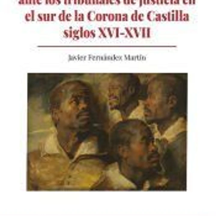 Esclavos y libertos ante los tribunales de justicia en el sur de la Corona de Castilla 1