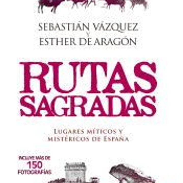 Rutas sagradas: Lugares míticos y mistéricos de España 1