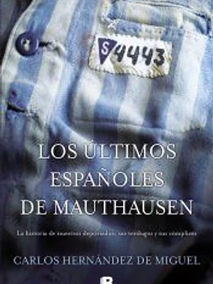 Los últimos españoles de Mauthausen: La historia de nuestros deportados, sus verdugos y sus cómplices