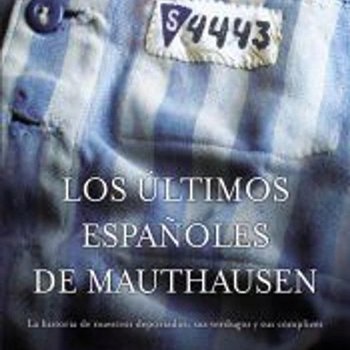 Los últimos españoles de Mauthausen: La historia de nuestros deportados, sus verdugos y sus cómplices 1