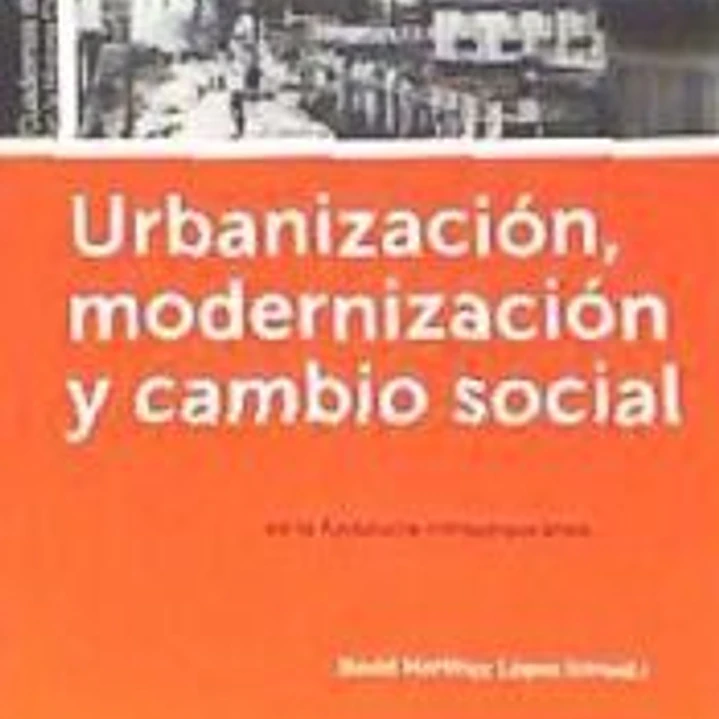 Urbanizacion, modernizacion y cambio social en la Andalucia contemporánea 1