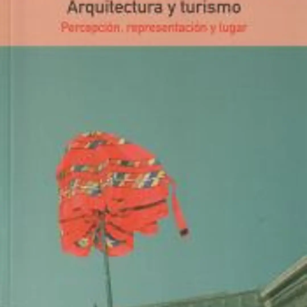 Arquitectura y turismo. Percepción, representación y lugar 1