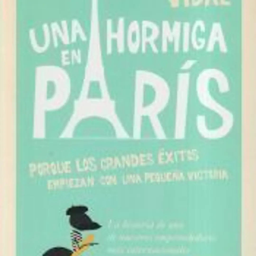 Una hormiga en París: por qué los grandes éxitos empiezan con un pequeña victoria 1