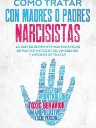 Cómo Tratar con Madres o Padres Narcisistas