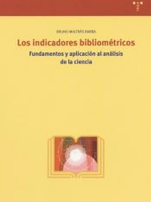 Los indicadores bibliométricos. Fundamentos y aplicación al análisis de la ciencia