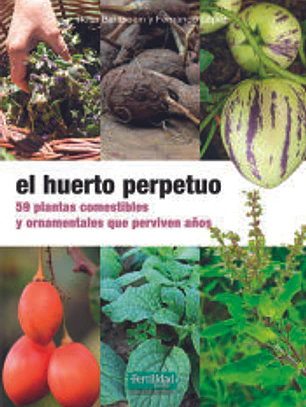 El huerto perpetuo: 59 plantas comestibles y ornamentales que perviven años