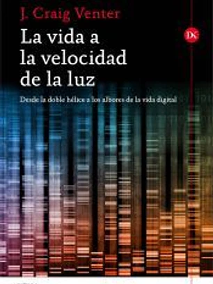 La vida a la velocidad de la luz: desde la doble hélice a los albores de la vida digital