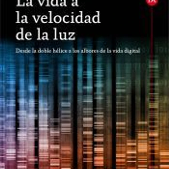 La vida a la velocidad de la luz: desde la doble hélice a los albores de la vida digital 1