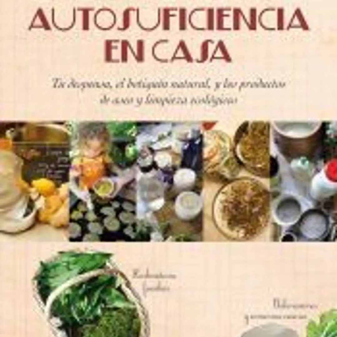 Hacia la autosuficiencia en casa: Tu despensa, el botiquín natural, y los productos de aseo y limpieza ecológicos 1
