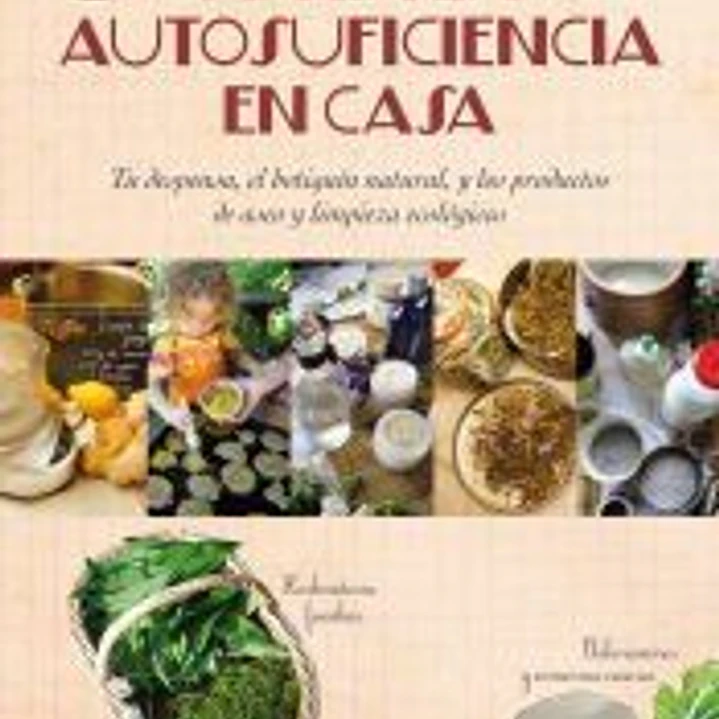 Hacia la autosuficiencia en casa: Tu despensa, el botiquín natural, y los productos de aseo y limpieza ecológicos 1