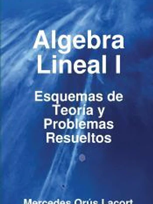 Algebra Lineal I - Esquemas de Teoria y Problemas Resueltos