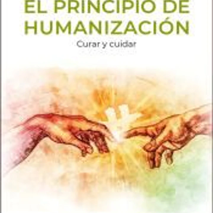 El principio de humanización: Curar y cuidar 1