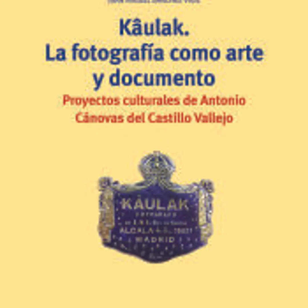 Kâulak. La fotografía como arte y documento: Proyectos culturales de Antonio Cánovas del Castillo Vallejo 1