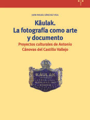 Kâulak. La fotografía como arte y documento: Proyectos culturales de Antonio Cánovas del Castillo Vallejo