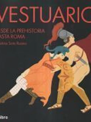 Vestuario. Desde la prehistoria hasta Roma