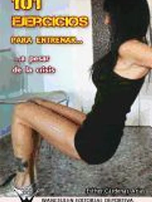 101 EJERCICIOS PARA ENTRENAR... A PESAR DE LA CRISIS.
