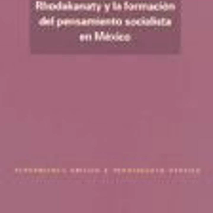Rhodakanaty y la formación del pensamiento socialista en México 1