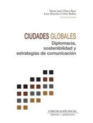 Ciudades globales. Diplomacia, sostenibilidad y estrategias de comunicación