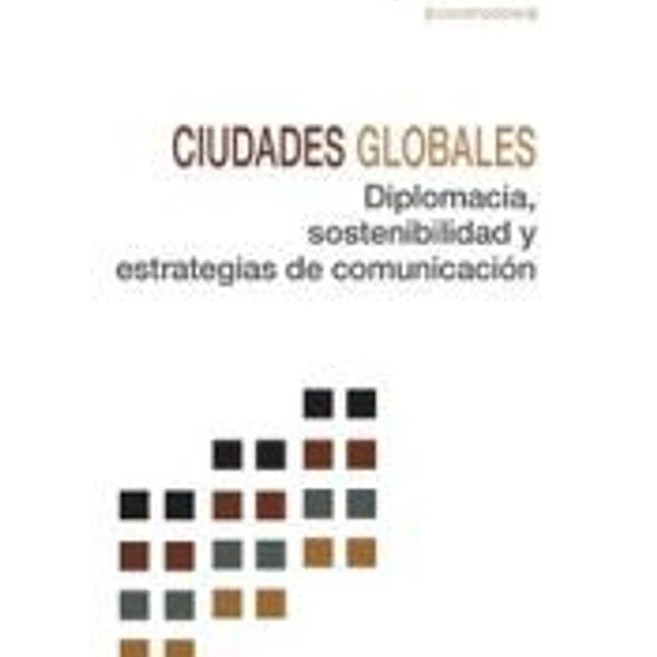 Ciudades globales. Diplomacia, sostenibilidad y estrategias de comunicación 1