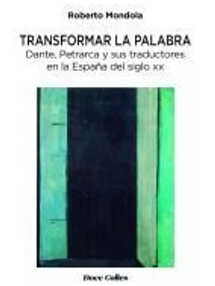 Transformar la palabra. Dante, Petrarca y sus traductores en la España del siglo xx