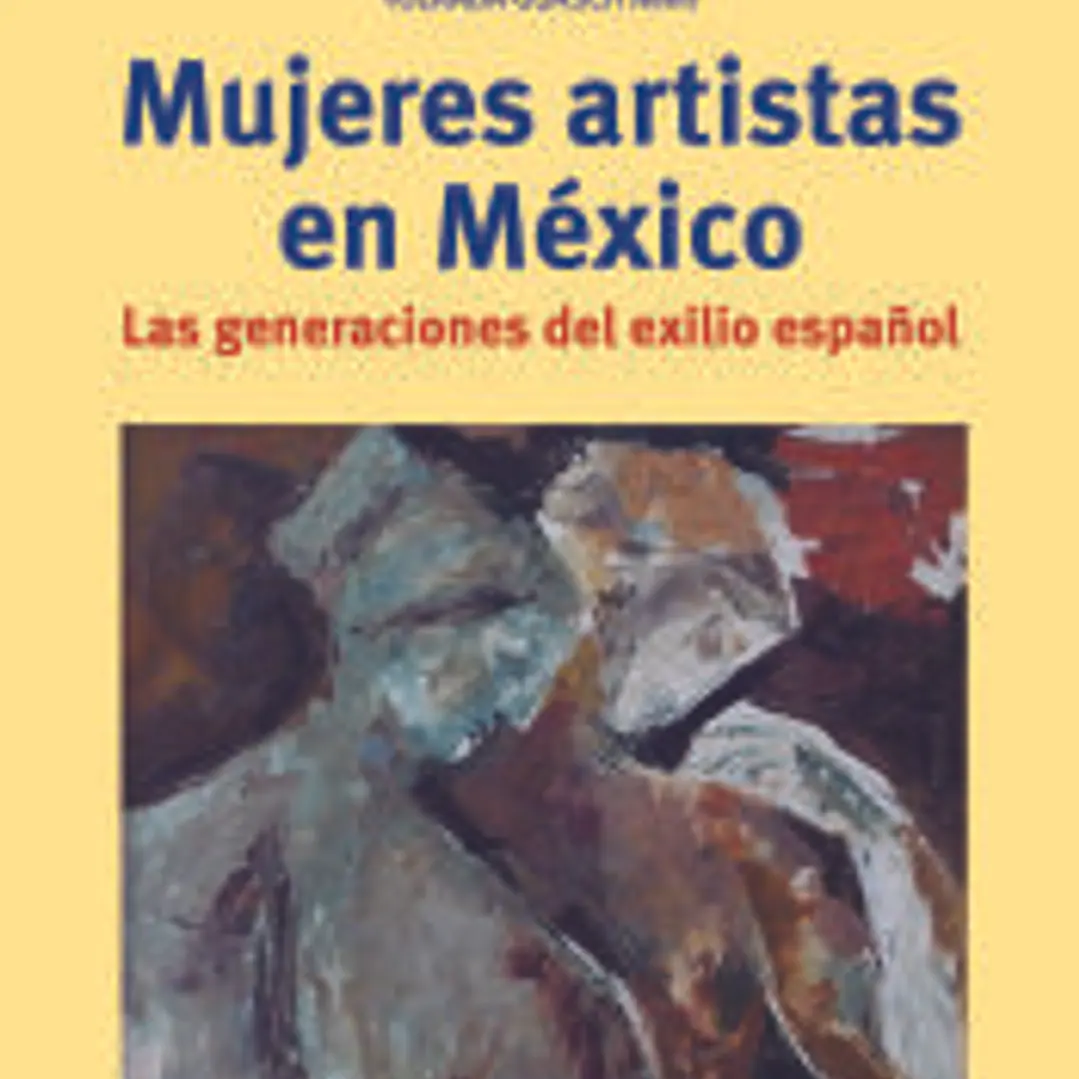 Mujeres artistas en México: Las generaciones del exilio español 1