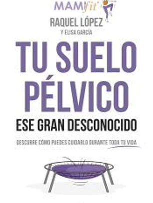 Tu suelo pélvico, ese gran desconocido: Conócelo y descubre cómo puedes cuidarlo durante toda tu vida