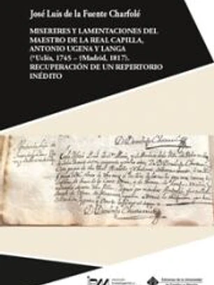 Misereres y Lamentaciones del maestro de la Real Capilla, Antonio Ugena y Langa (*Uclés, 1745 - Madrid 1817), recuperación de un repertorio inédito