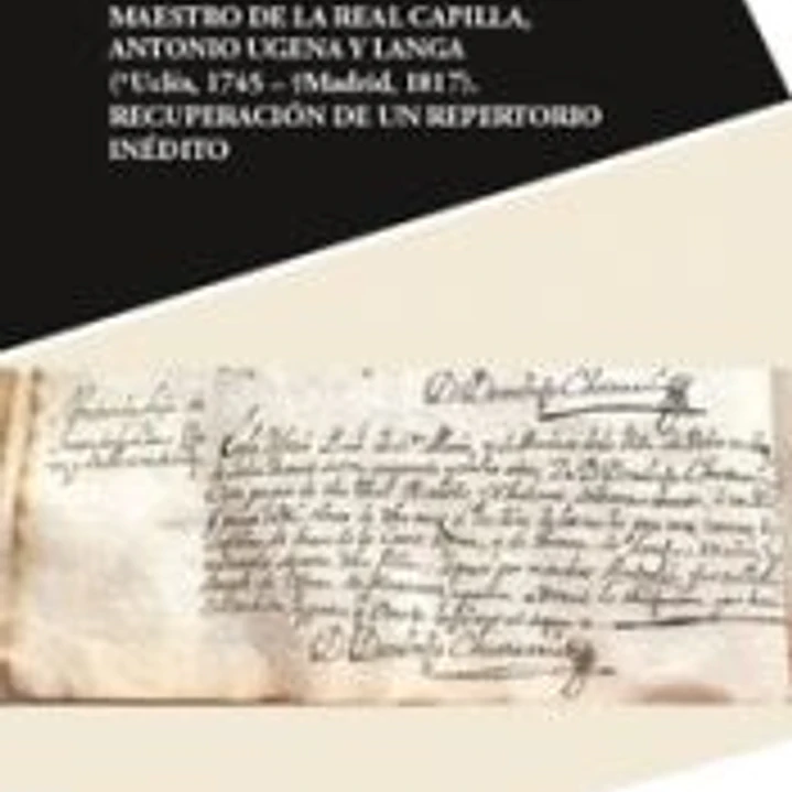 Misereres y Lamentaciones del maestro de la Real Capilla, Antonio Ugena y Langa (*Uclés, 1745 - Madrid 1817), recuperación de un repertorio inédito 1