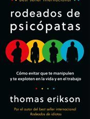 Rodeados de psicópatas: Cómo evitar que te manipulen y te exploten en la vida y en el trabajo