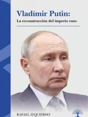 Vladímir Putin: La reconstrucción del imperio ruso