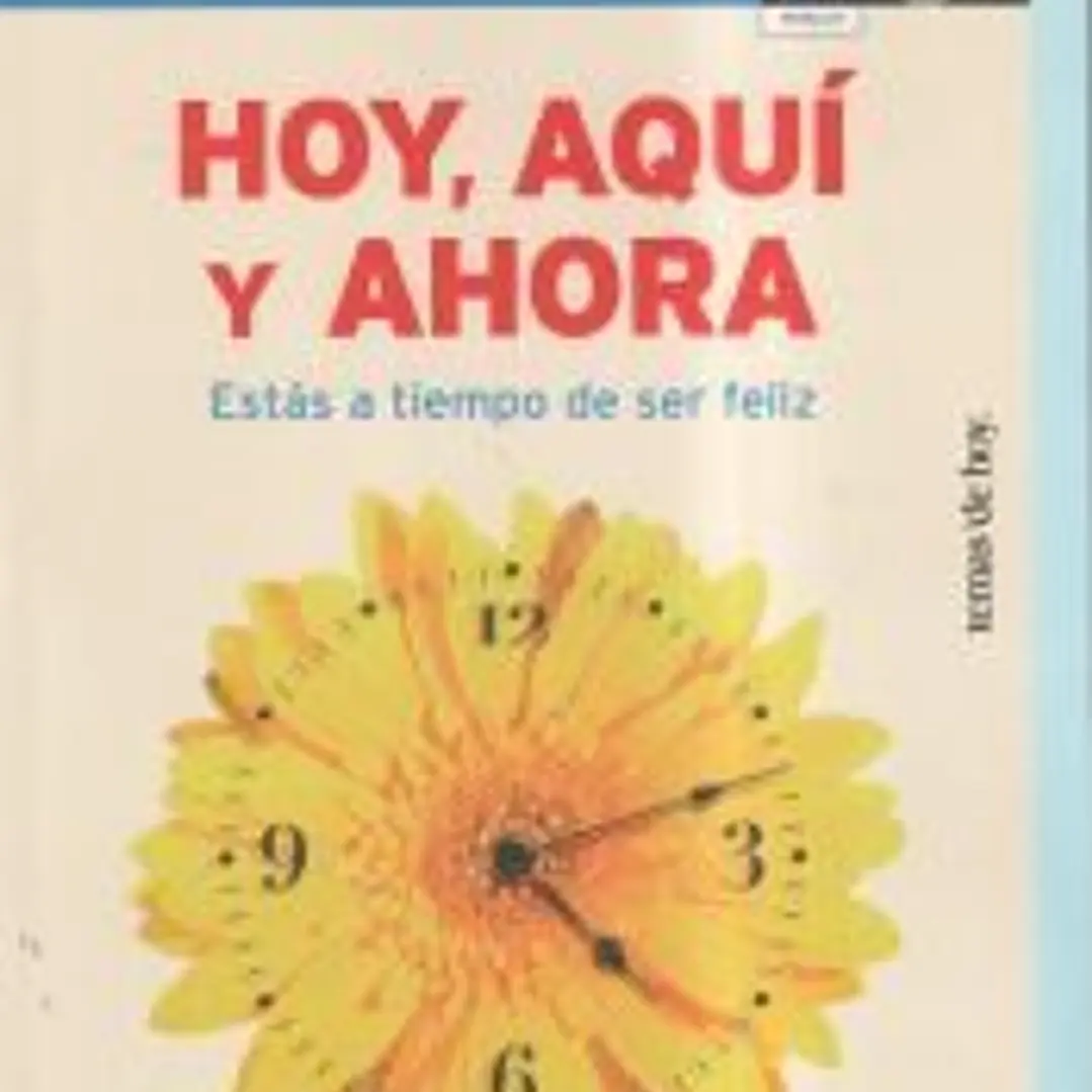 Hoy, aquí y ahora. Vivir con plenitud cada día 1