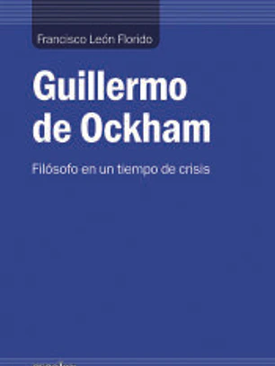 Guillermo de Ockham: Filósofo en un tiempo de crisis