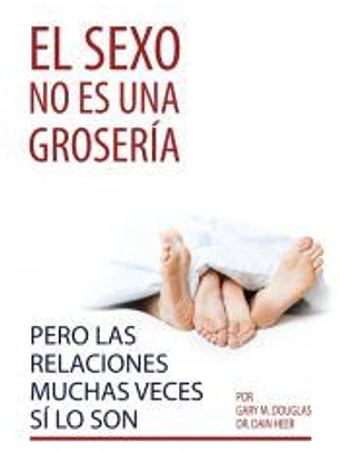 El sexo no es una grosería, pero las relaciones muchas veces sí lo son (Spanish)