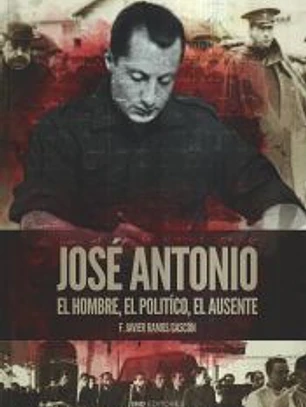José Antonio. El hombre, el político, el ausente