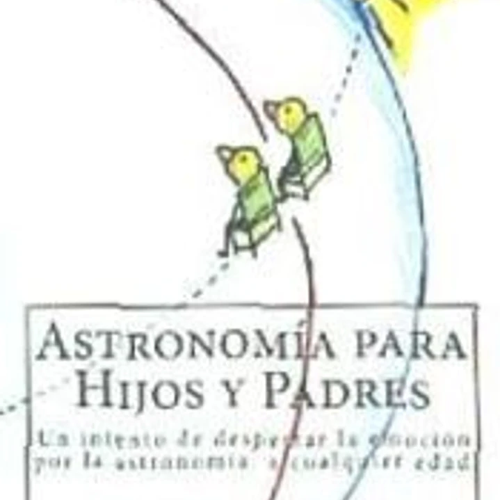 Astronomia Para Hijos y Padres: Un Intento de Despertar La Emocion Por La Astronomia, a Cualquier Edad 1