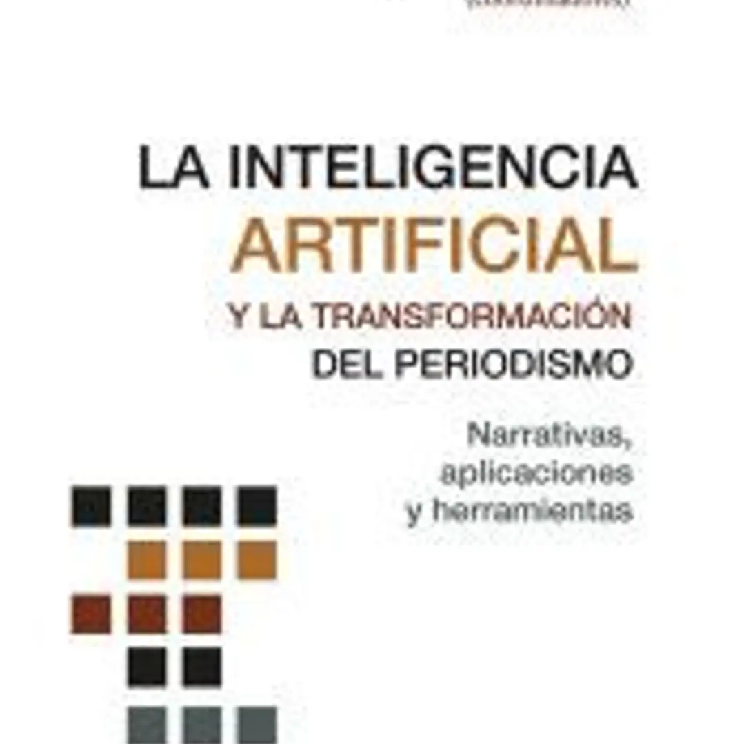 La Inteligencia Artificial y la transformación del periodismo: Narrativas, aplicaciones y herramientas 1