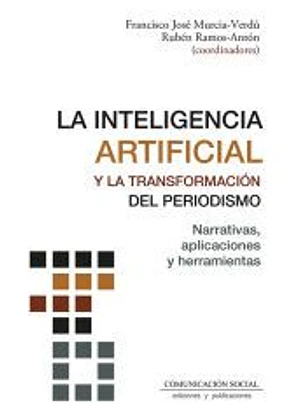 La Inteligencia Artificial y la transformación del periodismo: Narrativas, aplicaciones y herramientas