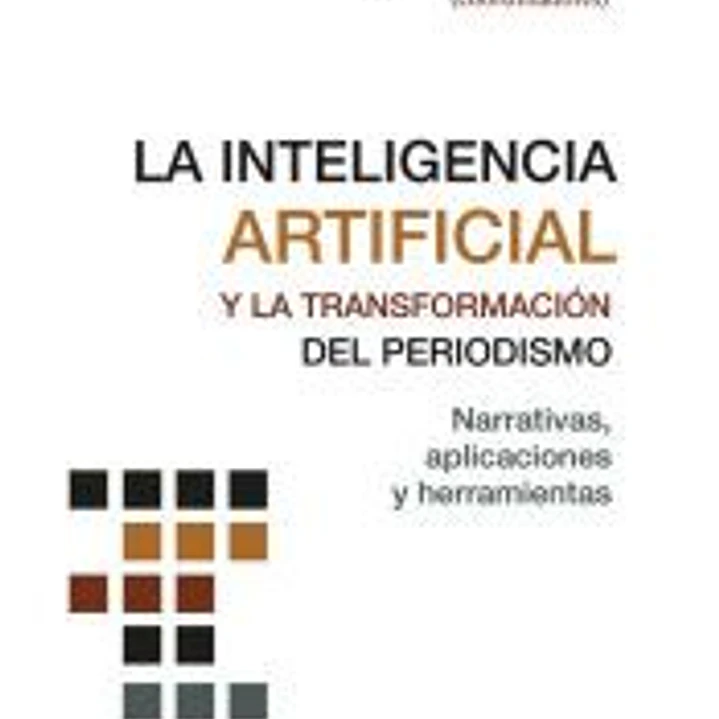 La Inteligencia Artificial y la transformación del periodismo: Narrativas, aplicaciones y herramientas 1
