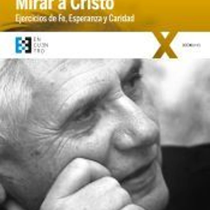 Mirar a Cristo . Ejercicios de fe, esperanza y caridad 1