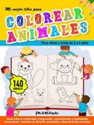 Mi mejor libro para colorear animales: Para niños y niñas de 2 a 4 años. Cuaderno para pintar o colorear infantil. 140 dibujos de animales para pintar