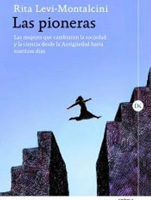 Las pioneras: Las mujeres que cambiaron la sociedad y la ciencia desde la Antigüedad hasta nuestros días