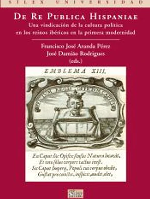 De Re Publica Hispaniae . Una vindicación de la cultura política en los reinos ibéricos en la primera modernidad
