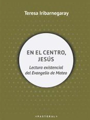 En el centro, Jesús: Lectura existencial del Evangelio de Mateo