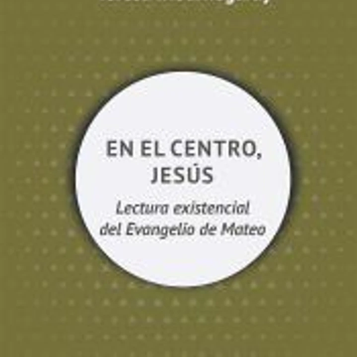 En el centro, Jesús: Lectura existencial del Evangelio de Mateo 1